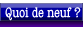 Quoi de neuf ?
